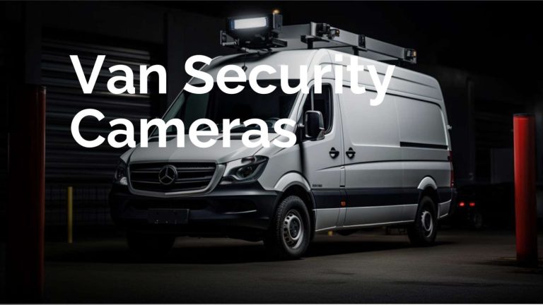 Unveiling the Best Van Security Cameras for Tradespeople